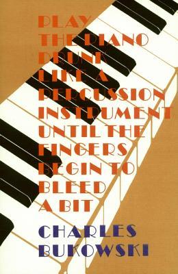 Play the Piano Drunk Like a Percussion Instrument Until the Fingers Begin to Bleed a Bit | O#Poetry
