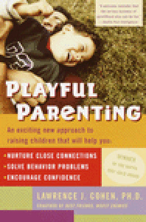 Playful Parenting: An Exciting New Approach to Raising Children That Will Help You Nurture Close Connections, Solve Behavior Problems, and Encourage Confidence | O#SelfHelp