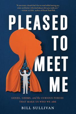 Pleased to Meet Me: Genes, Germs, and the Curious Forces That Make Us Who We Are | O#Science