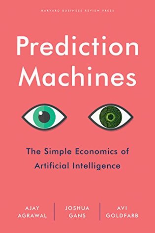 Prediction Machines: The Simple Economics of Artificial Intelligence | O#Science