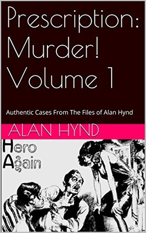Prescription: Murder! Volume 1: Authentic Cases From The Files of Alan Hynd | O#TrueCrime