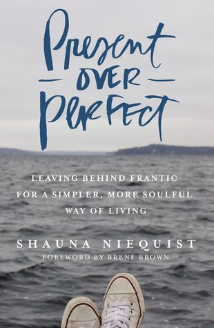 Present Over Perfect: Leaving Behind Frantic for a Simpler, More Soulful Way of Living | O#Autobiography