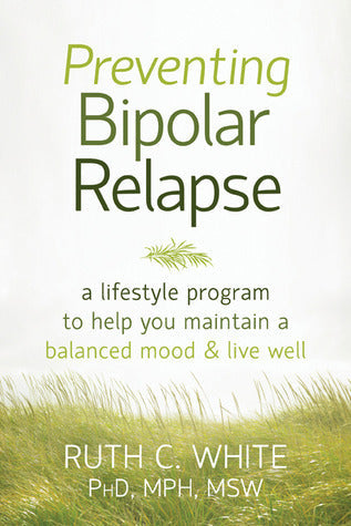 Preventing Bipolar Relapse: A Lifestyle Program to Help You Maintain a Balanced Mood and Live Well | O#MentalHealth