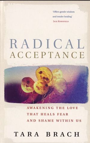 Radical Acceptance: Awakening The Love That Heals Fear And Shame Within Us | O#Religion