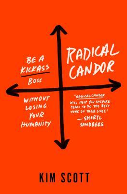 Radical Candor: Be a Kickass Boss Without Losing Your Humanity | O#MANAGEMENT