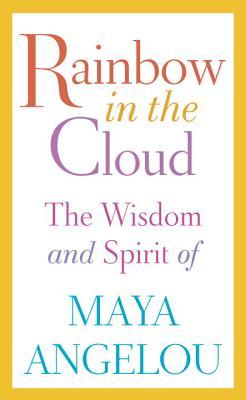Rainbow in the Cloud: The Wisdom and Spirit of Maya Angelou | O#Poetry
