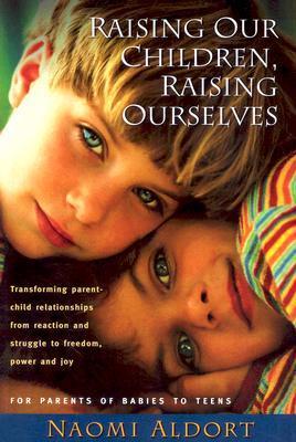 Raising Our Children, Raising Ourselves: Transforming parent-child relationships from reaction and struggle to freedom, power and joy | O#SelfHelp