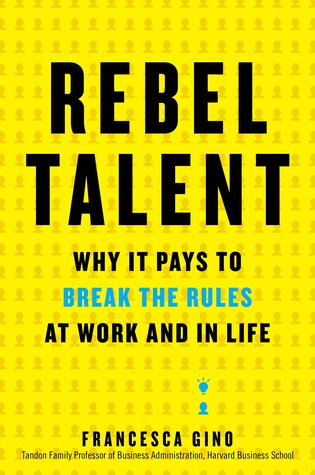 Rebel Talent: Why It Pays to Break the Rules at Work and in Life | O#Sociology
