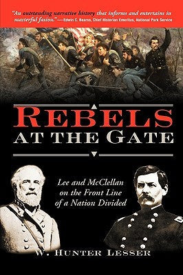 Rebels at the Gate: Lee and McClellan on the Front Line of a Nation Divided | O#CIVILWAR