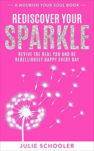 Rediscover Your Sparkle: Revive the Real You and Be Rebelliously Happy Every Day | O#MentalHealth