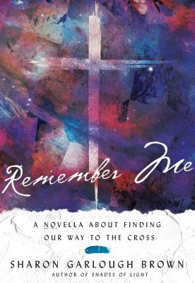 Remember Me: A Novella about Finding Our Way to the Cross | O#MentalHealth