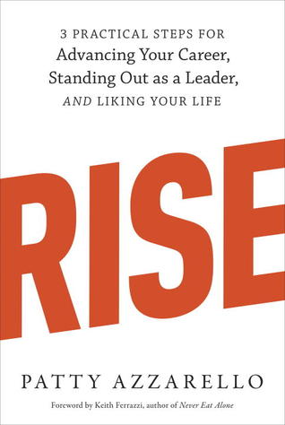 Rise: 3 Practical Steps for Advancing Your Career, Standing Out as a Leader, and Liking Your Life | O#MANAGEMENT