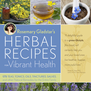 Rosemary Gladstar’s Herbal Recipes for Vibrant Health: 175 Teas, Tonics, Oils, Salves, Tinctures, and Other Natural Remedies for the Entire Family | O#Health