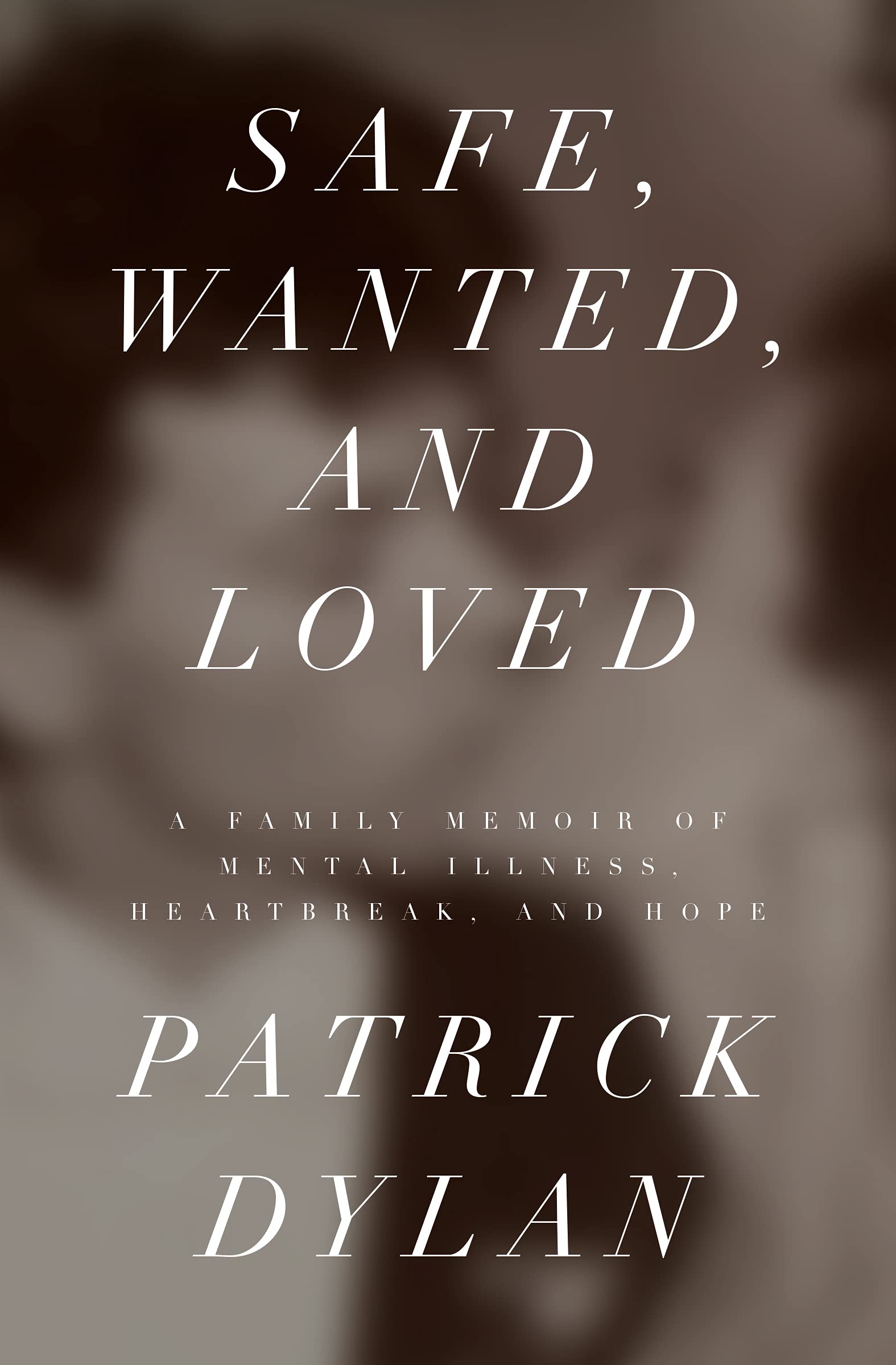 Safe, Wanted, and Loved: A Family Memoir of Mental Illness, Heartbreak, and Hope | O#MentalHealth