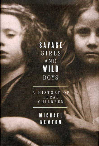 Savage Girls and Wild Boys: A History of Feral Children | O#Sociology