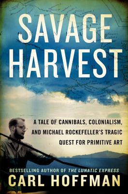Savage Harvest: A Tale of Cannibals, Colonialism, and Michael Rockefeller’s Tragic Quest for Primitive Art | O#TrueCrime