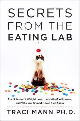 Secrets from the Eating Lab: The Science of Weight Loss, the Myth of Willpower, and Why You Should Never Diet Again | O#SelfHelp
