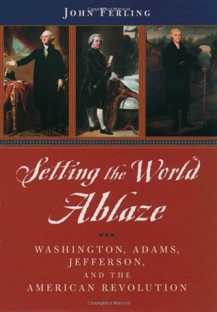 Setting the World Ablaze: Washington, Adams, Jefferson, and the American Revolution | O#MilitaryHistory