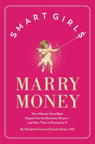 Smart Girls Marry Money: How Women Have Been Duped Into the Romantic Dream–And How They’re Paying For It | O#SelfHelp
