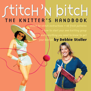 Stitch ‘N Bitch: The Knitter’s Handbook: Instructions, Patterns, and Advice for a New Generation of Knitters | O#ArtArchives