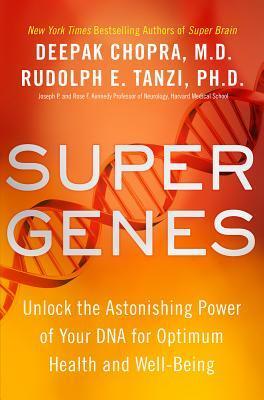 Super Genes: Unlock the Astonishing Power of Your DNA for Optimum Health and Well-Being | O#Health