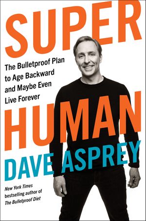 Super Human: The Bulletproof Plan to Age Backward and Maybe Even Live Forever | O#Health