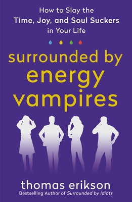 Surrounded by Energy Vampires: How to Slay the Time, Joy, and Soul Suckers in Your Life (The Surrounded by Idiots Series) | O#SelfHelp