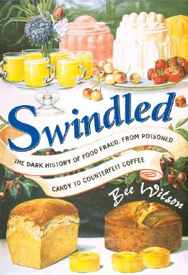 Swindled: The Dark History of Food Fraud, from Poisoned Candy to Counterfeit Coffee | O#Science