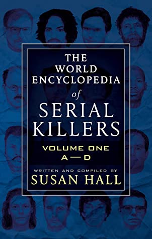 THE WORLD ENCYCLOPEDIA OF SERIAL KILLERS: Volume One A-D | O#TrueCrime