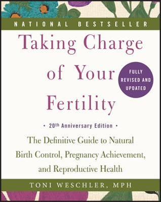 Taking Charge of Your Fertility: The Definitive Guide to Natural Birth Control, Pregnancy Achievement, and Reproductive Health | O#Health