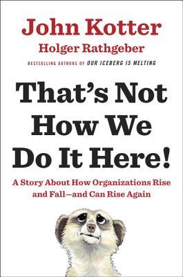 That’s Not How We Do It Here!: A Story about How Organizations Rise and Fall–and Can Rise Again | O#MANAGEMENT