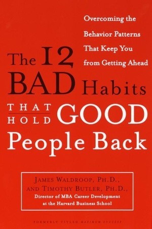 The 12 Bad Habits That Hold Good People Back: Overcoming the Behavior Patterns That Keep You From Getting Ahead | O#MANAGEMENT