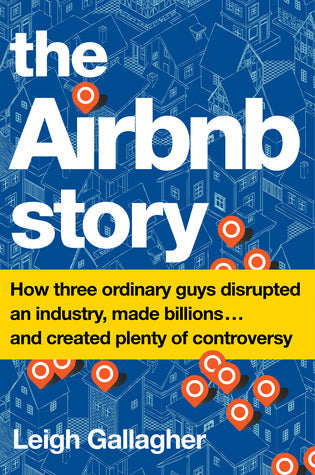 The Airbnb Story: How Three Ordinary Guys Disrupted an Industry, Made Billions . . . and Created Plenty of Controversy | O#Travel