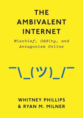 The Ambivalent Internet: Mischief, Oddity, and Antagonism Online | O#Sociology
