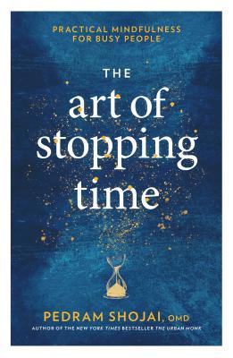 The Art of Stopping Time: Practical Mindfulness for Busy People | O#Psychology