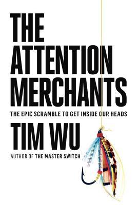 The Attention Merchants: The Epic Scramble to Get Inside Our Heads | O#Sociology