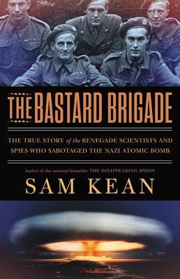 The Bastard Brigade: The True Story of the Renegade Scientists and Spies Who Sabotaged the Nazi Atomic Bomb | O#Science
