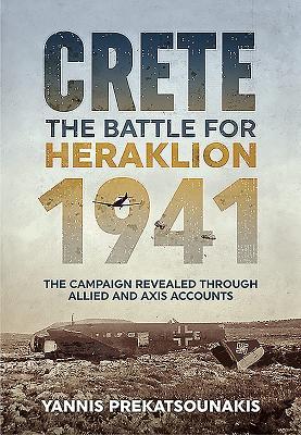 The Battle for Heraklion. Crete 1941: The Campaign Revealed Through Allied and Axis Accounts | O#MilitaryHistory