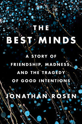 The Best Minds: A Story of Friendship, Madness, and the Tragedy of Good Intentions | O#MentalHealth