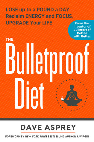 The Bulletproof Diet: Lose up to a Pound a Day, Reclaim Energy and Focus, Upgrade Your Life | O#Health