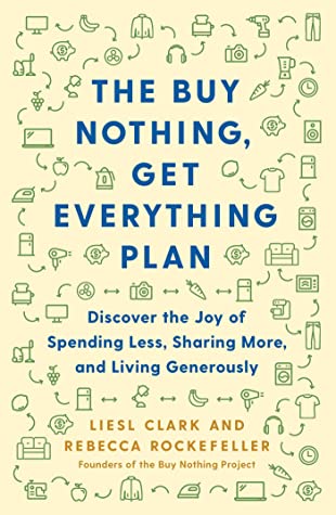 The Buy Nothing, Get Everything Plan: Discover the Joy of Spending Less, Sharing More, and Living Generously | O#Environment