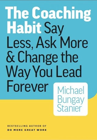 The Coaching Habit: Say Less, Ask More  Change the Way You Lead Forever | O#MANAGEMENT