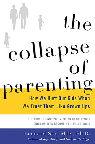 The Collapse of Parenting: How We Hurt Our Kids When We Treat Them Like Grown-Ups | O#Psychology
