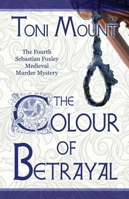 The Colour of Betrayal: A Sebastian Foxley Medieval Murder Mystery | O#Medieval