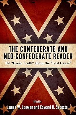 The Confederate and Neo-Confederate Reader: The Great Truth About the ‘Lost Cause | O#CIVILWAR