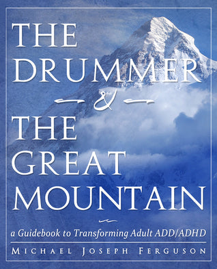 The Drummer and the Great Mountain – A Guidebook to Transforming Adult ADD ADHD | O#MentalHealth