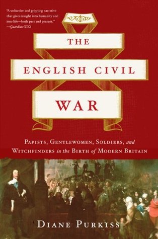 The English Civil War: Papists, Gentlewoman, Soldiers, and Witchfinders in the Birth of Modern Britain | O#CIVILWAR