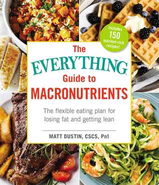The Everything Guide to Macronutrients: The Flexible Eating Plan for Losing Fat and Getting Lean | O#Health