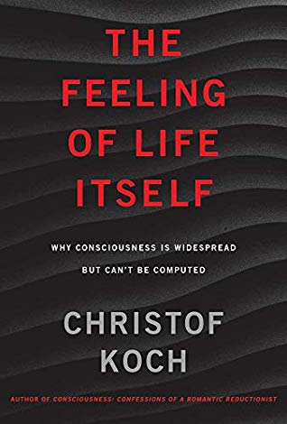 The Feeling of Life Itself: Why Consciousness Is Widespread but Can’t Be Computed (The MIT Press) | O#Science