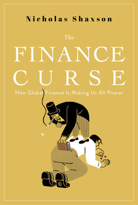 The Finance Curse: How Global Finance Is Making Us All Poorer | O#Sociology